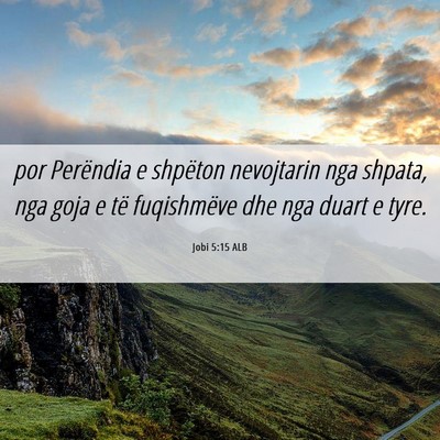 Picture 06 - Jobi 5:15 ALB - por Perëndia e shpëton nevojtarin nga shpata, - Bible Verse Picture