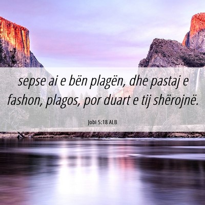 Picture 06 - Jobi 5:18 ALB - sepse ai e bën plagën, dhe pastaj e fashon, - Bible Verse Picture