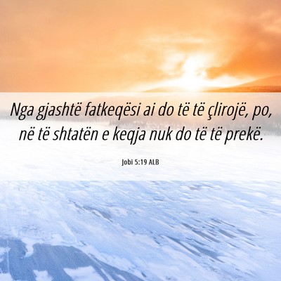 Picture 06 - Jobi 5:19 ALB - Nga gjashtë fatkeqësi ai do të të çlirojë, - Bible Verse Picture
