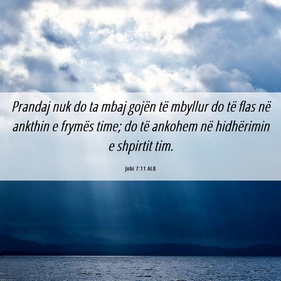 Picture 06 - Jobi 7:11 ALB - Prandaj nuk do ta mbaj gojën të mbyllur do të - Bible Verse Picture