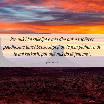 Picture 06 - Jobi 7:21 ALB - Pse nuk i fal shkeljet e mia dhe nuk e kapërcen - Bible Verse Picture
