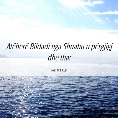 Picture 06 - Jobi 8:1 ALB - Atëherë Bildadi nga Shuahu u përgjigj dhe - Bible Verse Picture