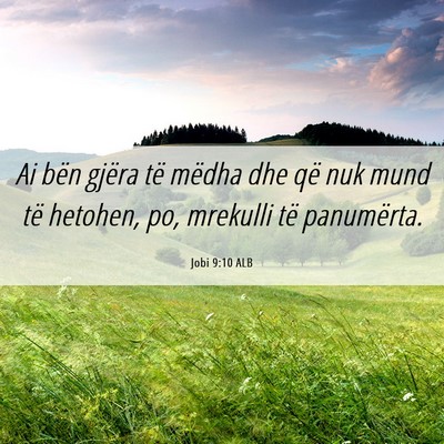 Picture 06 - Jobi 9:10 ALB - Ai bën gjëra të mëdha dhe që nuk mund të - Bible Verse Picture