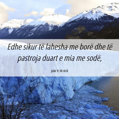 Picture 06 - Jobi 9:30 ALB - Edhe sikur të lahesha me borë dhe të pastroja - Bible Verse Picture