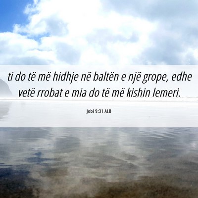 Picture 06 - Jobi 9:31 ALB - ti do të më hidhje në baltën e një grope, - Bible Verse Picture