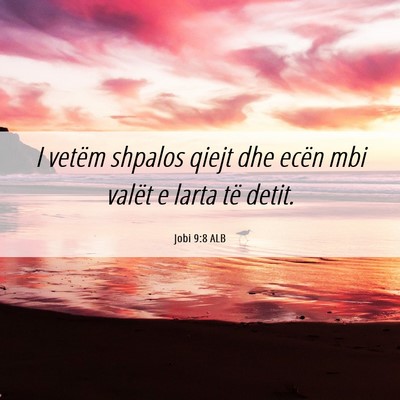 Picture 06 - Jobi 9:8 ALB - I vetëm shpalos qiejt dhe ecën mbi valët e - Bible Verse Picture