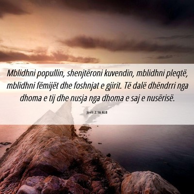 Picture 06 - Joeli 2:16 ALB - Mblidhni popullin, shenjtëroni kuvendin, - Bible Verse Picture
