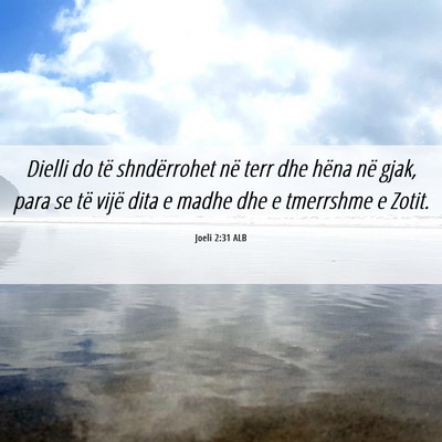 Picture 06 - Joeli 2:31 ALB - Dielli do të shndërrohet në terr dhe hëna në - Bible Verse Picture