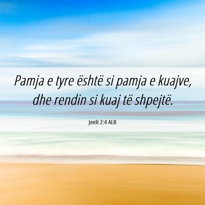 Picture 06 - Joeli 2:4 ALB - Pamja e tyre është si pamja e kuajve, dhe - Bible Verse Picture