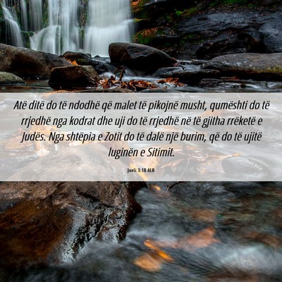 Picture 06 - Joeli 3:18 ALB - Atë ditë do të ndodhë që malet të pikojnë - Bible Verse Picture