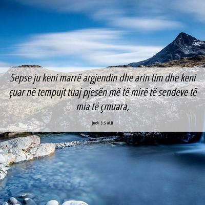 Picture 06 - Joeli 3:5 ALB - Sepse ju keni marrë argjendin dhe arin tim dhe - Bible Verse Picture