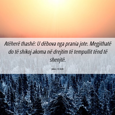 Picture 06 - Jona 2:4 ALB - Atëherë thashë: U dëbova nga prania jote. - Bible Verse Picture