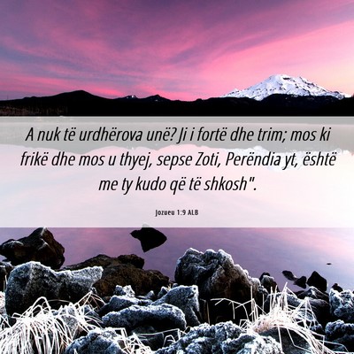 Picture 06 - Jozueu 1:9 ALB - A nuk të urdhërova unë? Ji i fortë dhe trim; - Bible Verse Picture