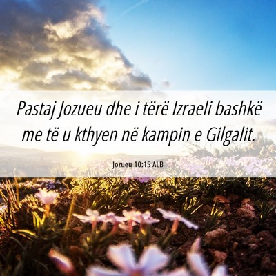 Picture 06 - Jozueu 10:15 ALB - Pastaj Jozueu dhe i tërë Izraeli bashkë me të - Bible Verse Picture