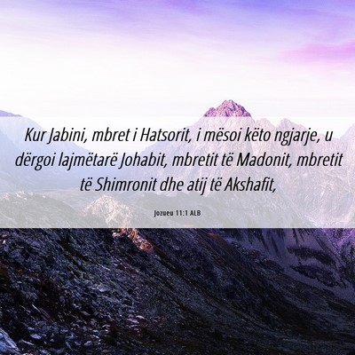 Picture 06 - Jozueu 11:1 ALB - Kur Jabini, mbret i Hatsorit, i mësoi këto - Bible Verse Picture