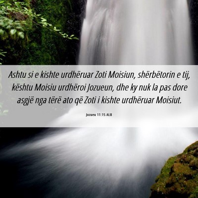 Picture 06 - Jozueu 11:15 ALB - Ashtu si e kishte urdhëruar Zoti Moisiun, - Bible Verse Picture