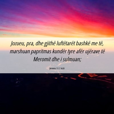 Picture 06 - Jozueu 11:7 ALB - Jozueu, pra, dhe gjithë luftëtarët bashkë me - Bible Verse Picture