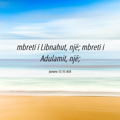 Picture 06 - Jozueu 12:15 ALB - mbreti i Libnahut, një; mbreti i Adulamit, - Bible Verse Picture