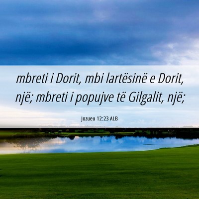 Picture 06 - Jozueu 12:23 ALB - mbreti i Dorit, mbi lartësinë e Dorit, një; - Bible Verse Picture