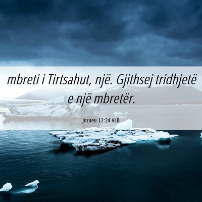 Picture 06 - Jozueu 12:24 ALB - mbreti i Tirtsahut, një. Gjithsej tridhjetë e - Bible Verse Picture