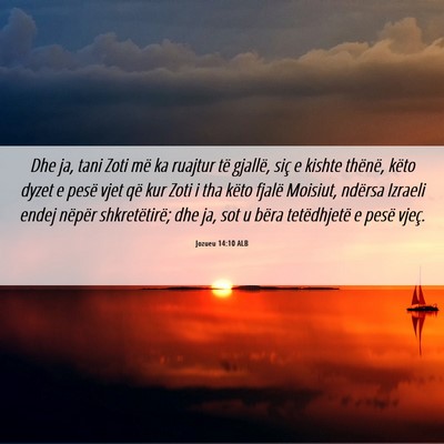 Picture 06 - Jozueu 14:10 ALB - Dhe ja, tani Zoti më ka ruajtur të gjallë, - Bible Verse Picture