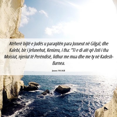 Picture 06 - Jozueu 14:6 ALB - Atëherë bijtë e Judës u paraqitën para - Bible Verse Picture