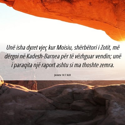 Picture 06 - Jozueu 14:7 ALB - Unë isha dyzet vjeç kur Moisiu, shërbëtori i - Bible Verse Picture