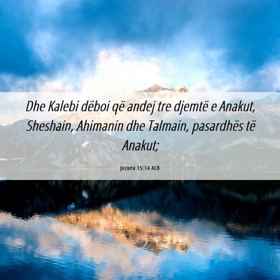 Picture 06 - Jozueu 15:14 ALB - Dhe Kalebi dëboi që andej tre djemtë e Anakut, - Bible Verse Picture