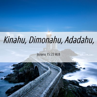 Picture 06 - Jozueu 15:22 ALB - Kinahu, Dimonahu, - Bible Verse Picture