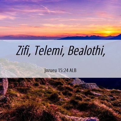 Picture 06 - Jozueu 15:24 ALB - Zifi, Telemi, - Bible Verse Picture