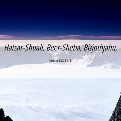 Picture 06 - Jozueu 15:28 ALB - Hatsar-Shuali, Beer-Sheba, - Bible Verse Picture