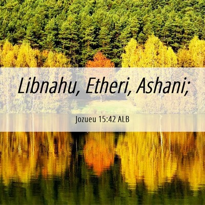Picture 06 - Jozueu 15:42 ALB - Libnahu, Etheri, - Bible Verse Picture
