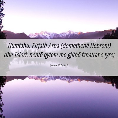 Picture 06 - Jozueu 15:54 ALB - Humtahu, Kirjath-Arba (domethënë Hebroni) dhe - Bible Verse Picture