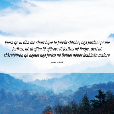 Picture 06 - Jozueu 16:1 ALB - Pjesa që iu dha me short bijve të Jozefit - Bible Verse Picture