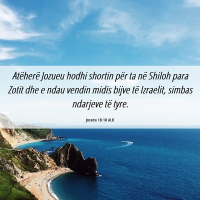 Picture 06 - Jozueu 18:10 ALB - Atëherë Jozueu hodhi shortin për ta në Shiloh - Bible Verse Picture