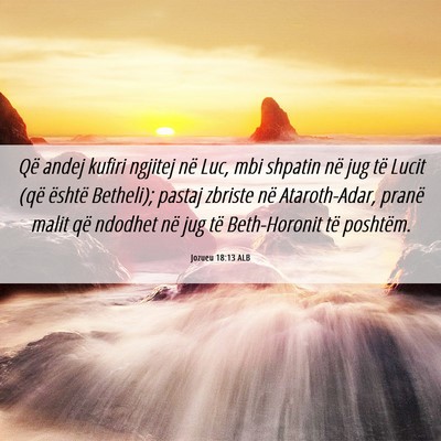 Picture 06 - Jozueu 18:13 ALB - Që andej kufiri ngjitej në Luc, mbi shpatin në - Bible Verse Picture