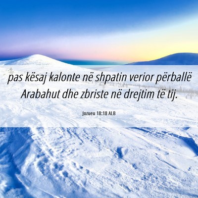 Picture 06 - Jozueu 18:18 ALB - pas kësaj kalonte në shpatin verior përballë - Bible Verse Picture