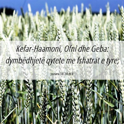Picture 06 - Jozueu 18:24 ALB - Kefar-Haamoni, Ofni dhe Geba: dymbëdhjetë - Bible Verse Picture