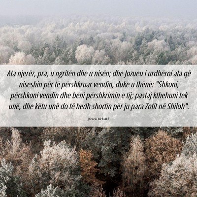 Picture 06 - Jozueu 18:8 ALB - Ata njerëz, pra, u ngritën dhe u nisën; dhe - Bible Verse Picture