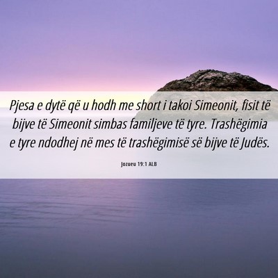 Picture 06 - Jozueu 19:1 ALB - Pjesa e dytë që u hodh me short i takoi - Bible Verse Picture
