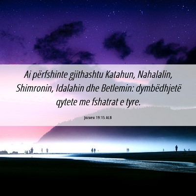 Picture 06 - Jozueu 19:15 ALB - Ai përfshinte gjithashtu Katahun, Nahalalin, - Bible Verse Picture