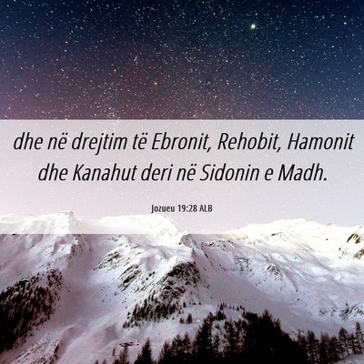 Picture 06 - Jozueu 19:28 ALB - dhe në drejtim të Ebronit, Rehobit, Hamonit dhe - Bible Verse Picture
