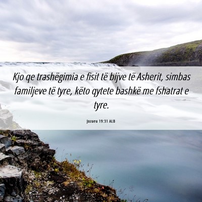 Picture 06 - Jozueu 19:31 ALB - Kjo qe trashëgimia e fisit të bijve të - Bible Verse Picture