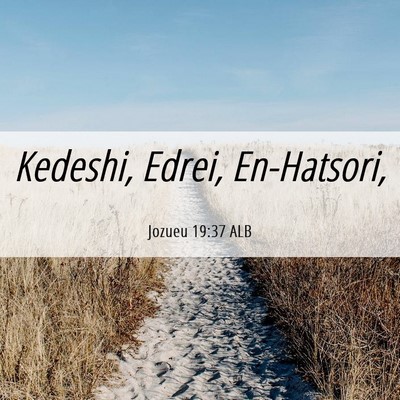 Picture 06 - Jozueu 19:37 ALB - Kedeshi, Edrei, - Bible Verse Picture