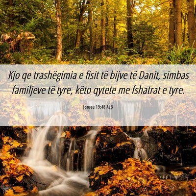 Picture 06 - Jozueu 19:48 ALB - Kjo qe trashëgimia e fisit të bijve të Danit, - Bible Verse Picture