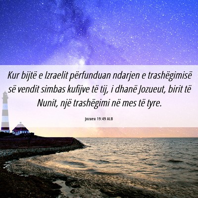 Picture 06 - Jozueu 19:49 ALB - Kur bijtë e Izraelit përfunduan ndarjen e - Bible Verse Picture