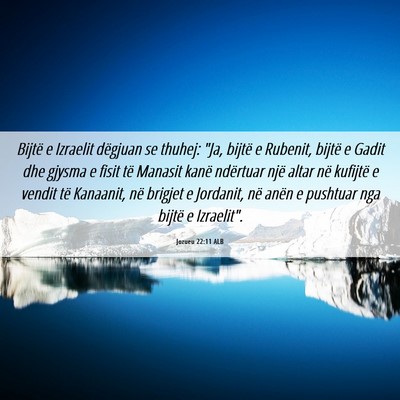 Picture 06 - Jozueu 22:11 ALB - Bijtë e Izraelit dëgjuan se thuhej: 