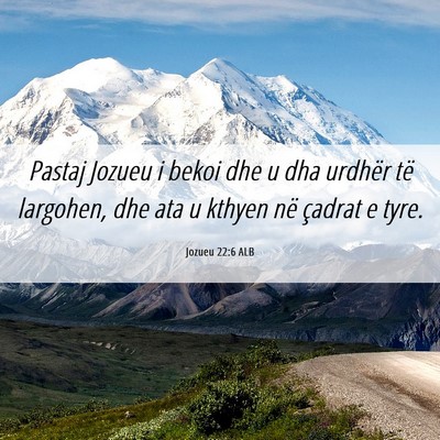 Picture 06 - Jozueu 22:6 ALB - Pastaj Jozueu i bekoi dhe u dha urdhër të - Bible Verse Picture