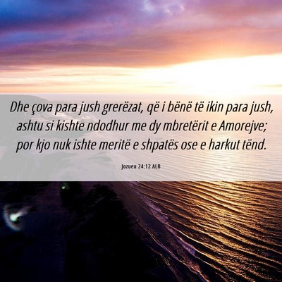 Picture 06 - Jozueu 24:12 ALB - Dhe çova para jush grerëzat, që i bënë të - Bible Verse Picture