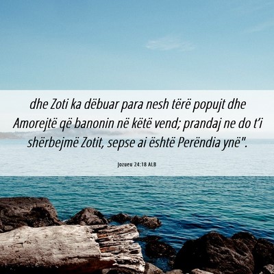 Picture 06 - Jozueu 24:18 ALB - dhe Zoti ka dëbuar para nesh tërë popujt dhe - Bible Verse Picture